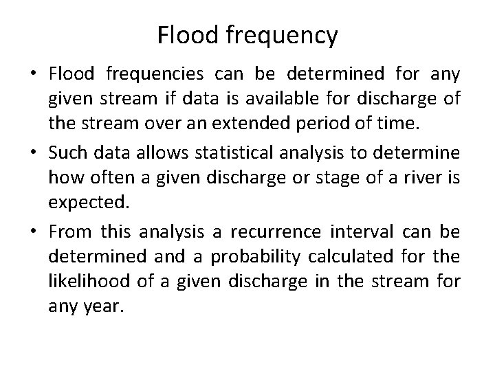 Flood frequency • Flood frequencies can be determined for any given stream if data