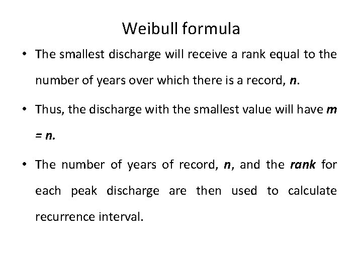 Weibull formula • The smallest discharge will receive a rank equal to the number