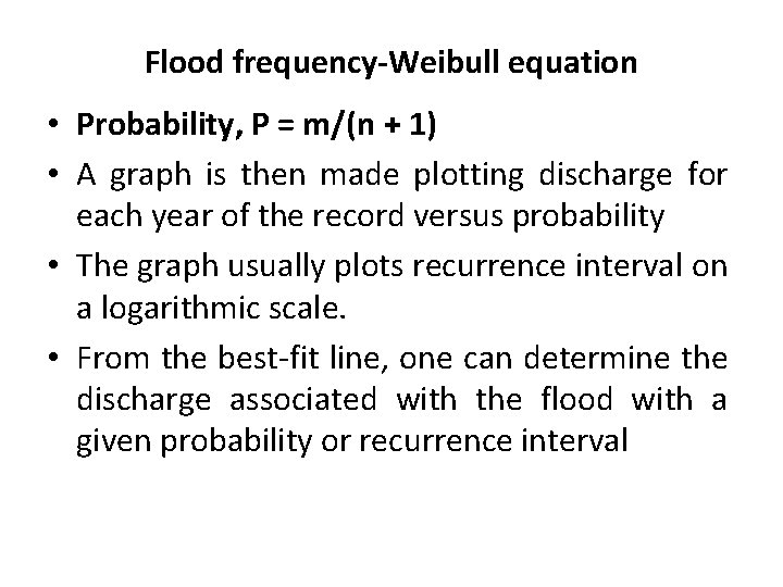 Flood frequency-Weibull equation • Probability, P = m/(n + 1) • A graph is