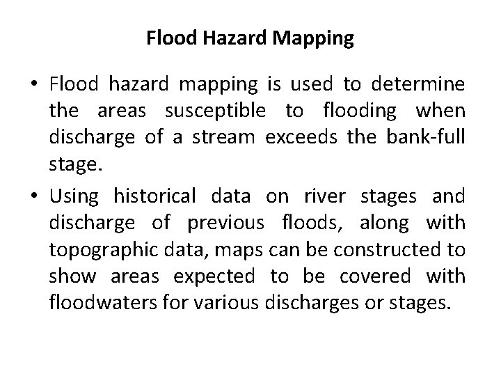 Flood Hazard Mapping • Flood hazard mapping is used to determine the areas susceptible