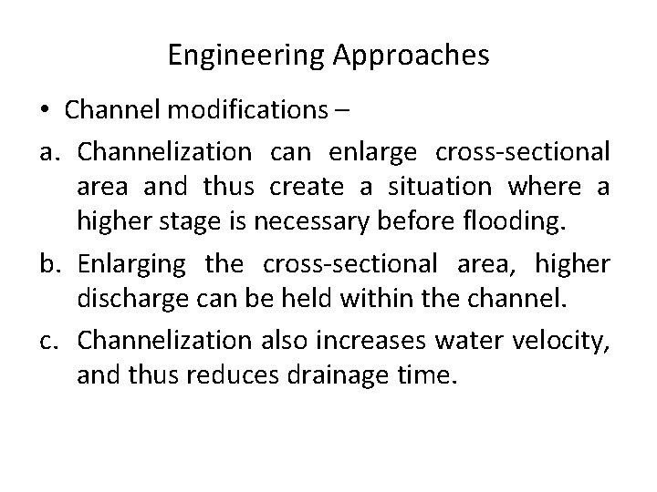 Engineering Approaches • Channel modifications – a. Channelization can enlarge cross-sectional area and thus