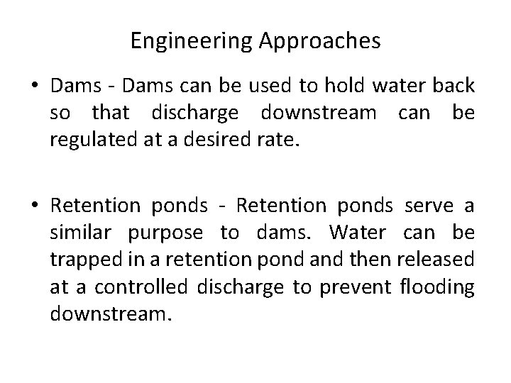 Engineering Approaches • Dams - Dams can be used to hold water back so