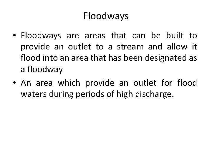 Floodways • Floodways areas that can be built to provide an outlet to a