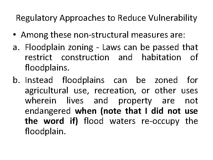 Regulatory Approaches to Reduce Vulnerability • Among these non-structural measures are: a. Floodplain zoning