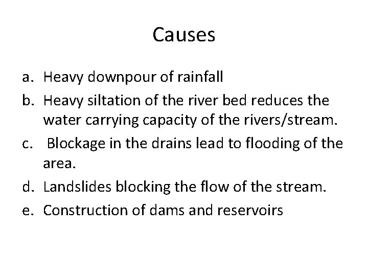 Causes a. Heavy downpour of rainfall b. Heavy siltation of the river bed reduces