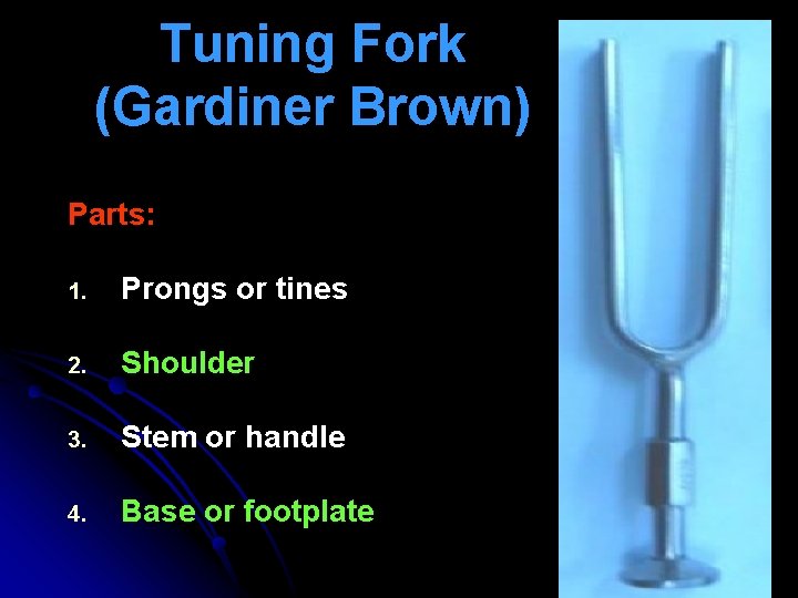 Tuning Fork (Gardiner Brown) Parts: 1. Prongs or tines 2. Shoulder 3. Stem or Tuning Fork (Gardiner Brown) Parts: 1. Prongs or tines 2. Shoulder 3. Stem or