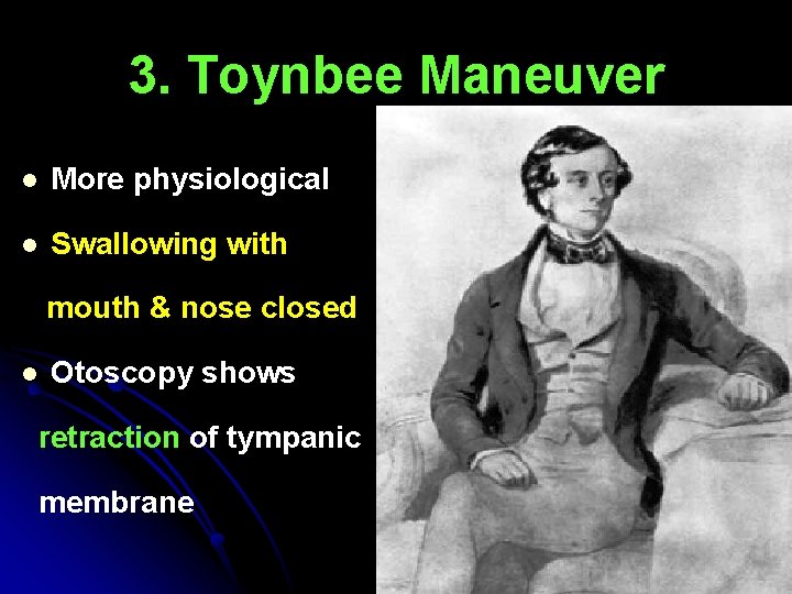 3. Toynbee Maneuver l More physiological l Swallowing with mouth & nose closed l 3. Toynbee Maneuver l More physiological l Swallowing with mouth & nose closed l