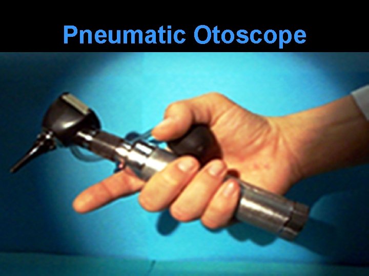 Pneumatic Otoscope Pneumatic Otoscope