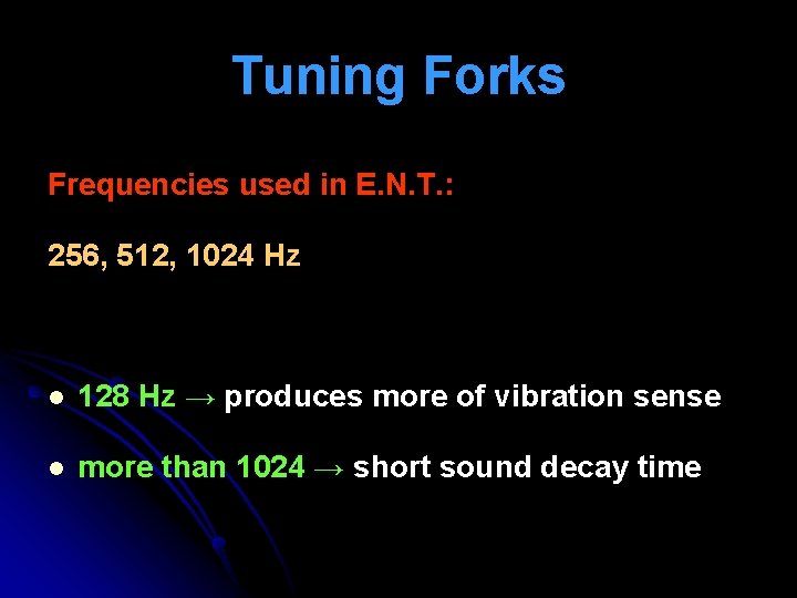 Tuning Forks Frequencies used in E. N. T. : 256, 512, 1024 Hz l Tuning Forks Frequencies used in E. N. T. : 256, 512, 1024 Hz l