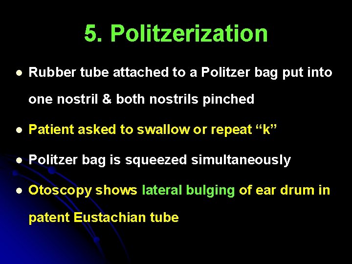 5. Politzerization l Rubber tube attached to a Politzer bag put into one nostril 5. Politzerization l Rubber tube attached to a Politzer bag put into one nostril
