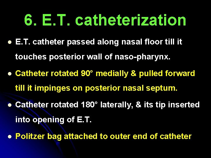 6. E. T. catheterization l E. T. catheter passed along nasal floor till it 6. E. T. catheterization l E. T. catheter passed along nasal floor till it