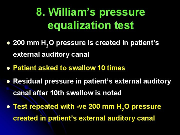 8. William’s pressure equalization test l 200 mm H 2 O pressure is created 8. William’s pressure equalization test l 200 mm H 2 O pressure is created