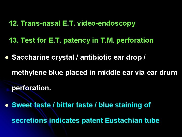 12. Trans-nasal E. T. video-endoscopy 13. Test for E. T. patency in T. M. 12. Trans-nasal E. T. video-endoscopy 13. Test for E. T. patency in T. M.