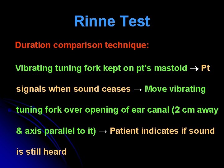 Rinne Test Duration comparison technique: Vibrating tuning fork kept on pt's mastoid Pt signals Rinne Test Duration comparison technique: Vibrating tuning fork kept on pt's mastoid Pt signals