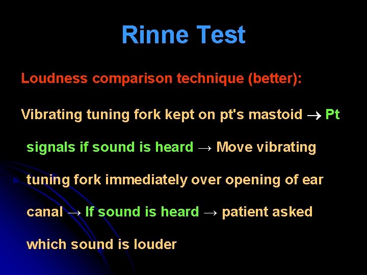 Rinne Test Loudness comparison technique (better): Vibrating tuning fork kept on pt's mastoid Pt Rinne Test Loudness comparison technique (better): Vibrating tuning fork kept on pt's mastoid Pt