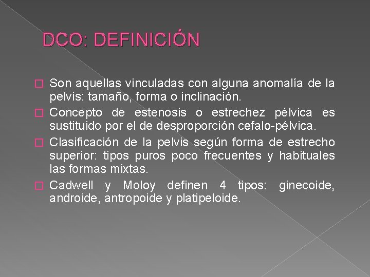 DCO: DEFINICIÓN Son aquellas vinculadas con alguna anomalía de la pelvis: tamaño, forma o