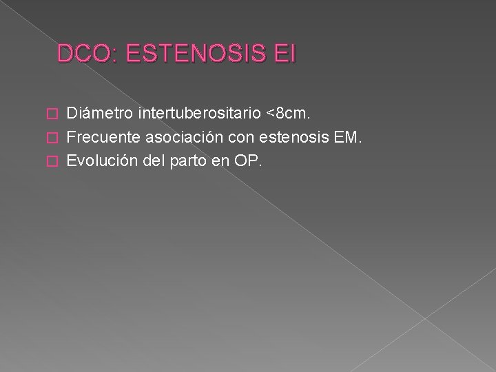 DCO: ESTENOSIS EI Diámetro intertuberositario <8 cm. � Frecuente asociación con estenosis EM. �