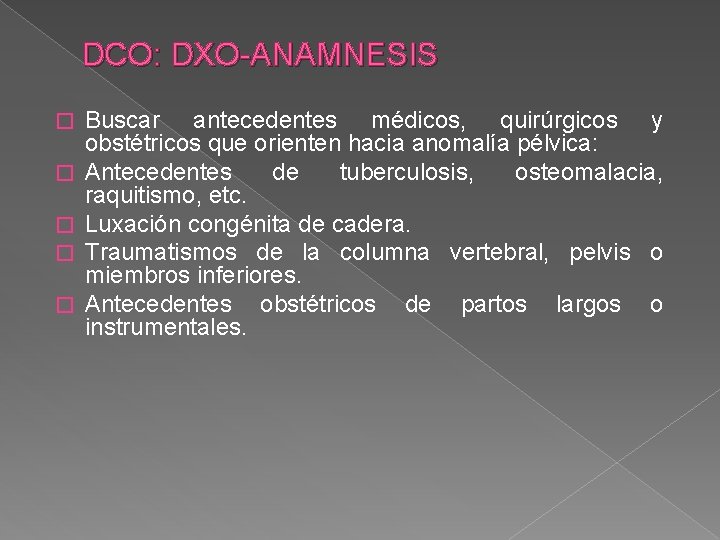 DCO: DXO-ANAMNESIS � � � Buscar antecedentes médicos, quirúrgicos y obstétricos que orienten hacia