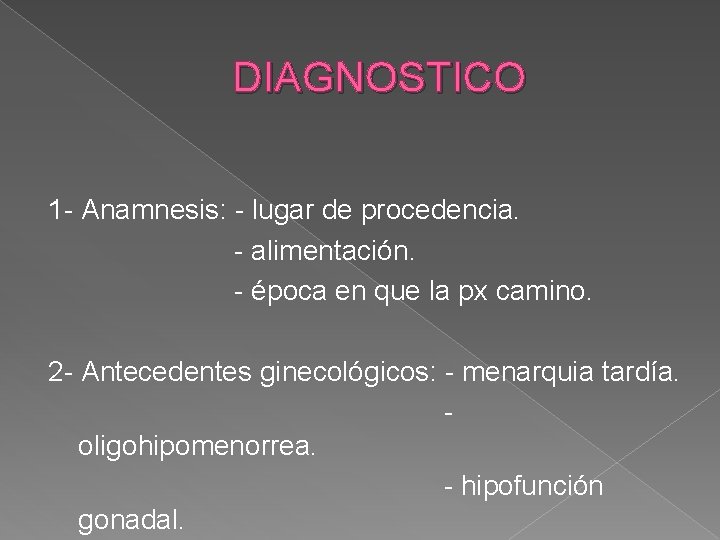 DIAGNOSTICO 1 - Anamnesis: - lugar de procedencia. - alimentación. - época en que