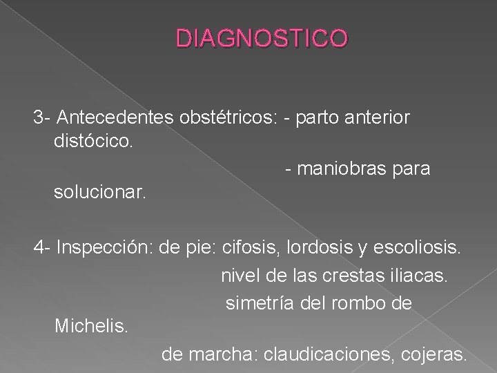 DIAGNOSTICO 3 - Antecedentes obstétricos: - parto anterior distócico. - maniobras para solucionar. 4