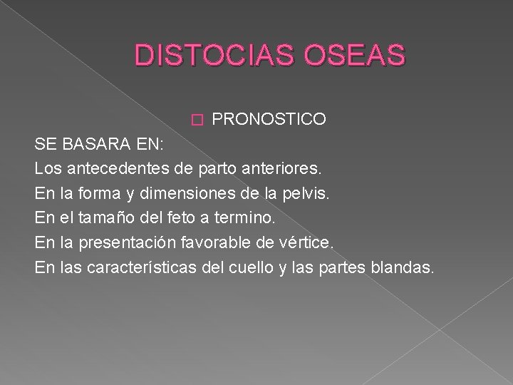 DISTOCIAS OSEAS � PRONOSTICO SE BASARA EN: Los antecedentes de parto anteriores. En la