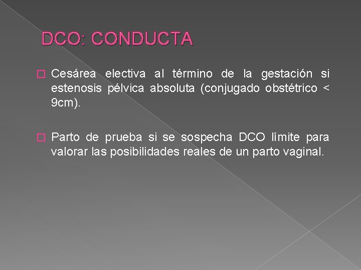 DCO: CONDUCTA � Cesárea electiva al término de la gestación si estenosis pélvica absoluta