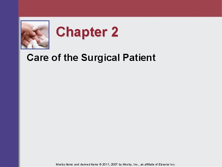 Chapter 2 Care of the Surgical Patient Mosby items and derived items © 2011,