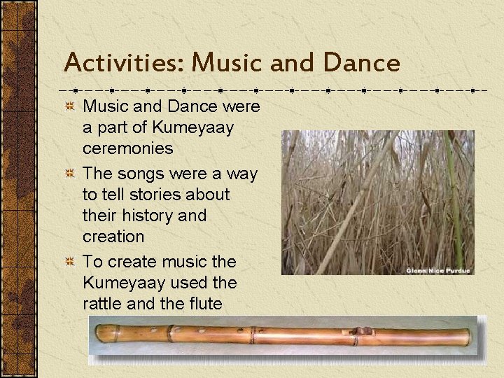 Activities: Music and Dance were a part of Kumeyaay ceremonies The songs were a
