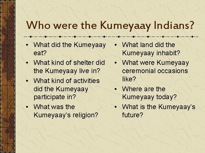 Who were the Kumeyaay Indians? • What did the Kumeyaay eat? • What kind