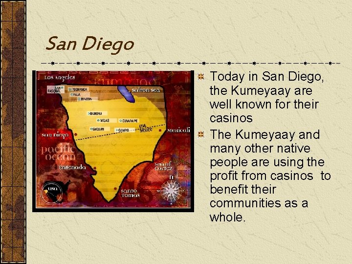 San Diego Today in San Diego, the Kumeyaay are well known for their casinos