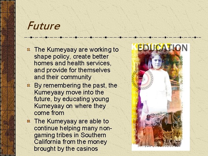 Future The Kumeyaay are working to shape policy, create better homes and health services,