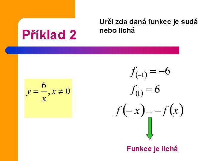 Příklad 2 Urči zda daná funkce je sudá nebo lichá Funkce je lichá 