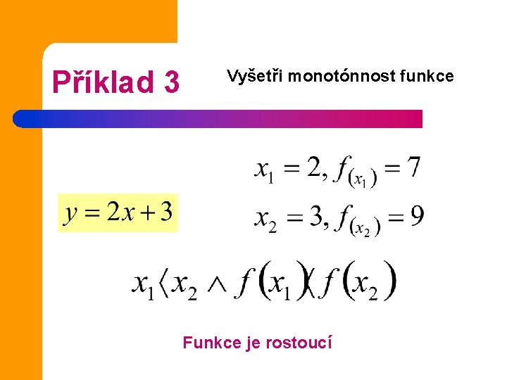 Příklad 3 Vyšetři monotónnost funkce Funkce je rostoucí 