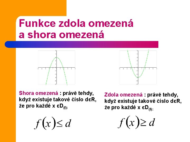 Funkce zdola omezená a shora omezená Shora omezená : právě tehdy, když existuje takové