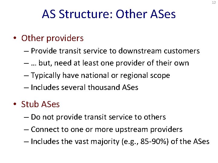 12 AS Structure: Other ASes • Other providers – Provide transit service to downstream