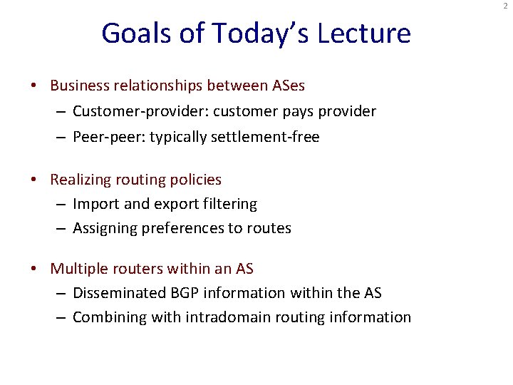 2 Goals of Today’s Lecture • Business relationships between ASes – Customer-provider: customer pays