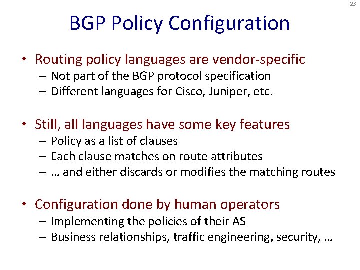 23 BGP Policy Configuration • Routing policy languages are vendor-specific – Not part of