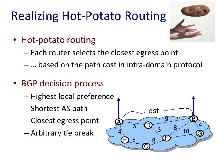 34 Realizing Hot-Potato Routing • Hot-potato routing – Each router selects the closest egress
