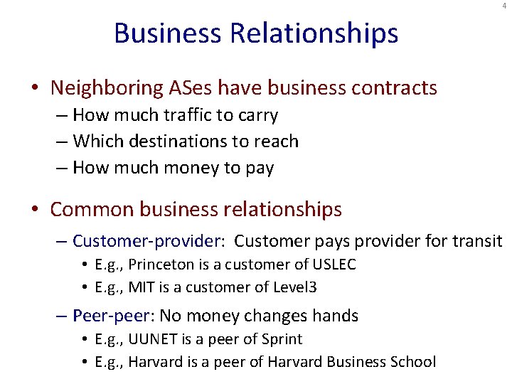 4 Business Relationships • Neighboring ASes have business contracts – How much traffic to