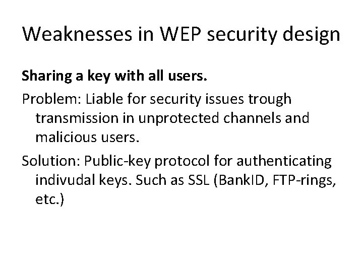 Weaknesses in WEP security design Sharing a key with all users. Problem: Liable for