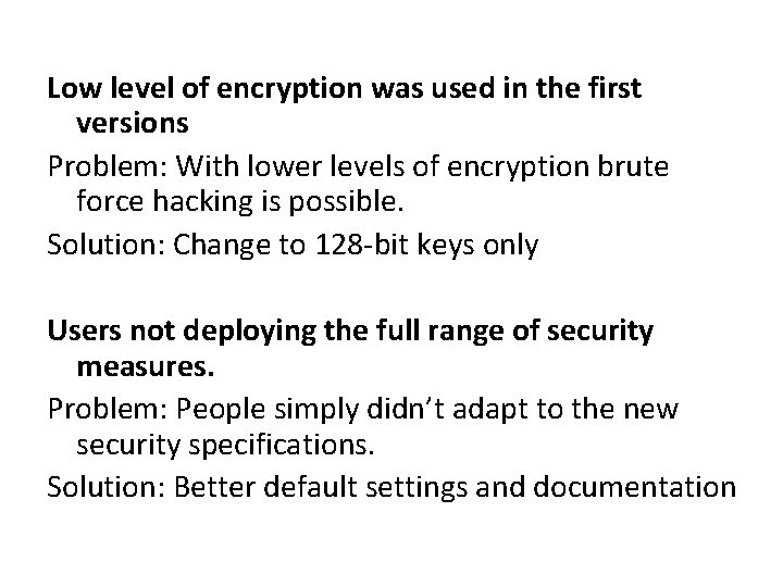 Low level of encryption was used in the first versions Problem: With lower levels