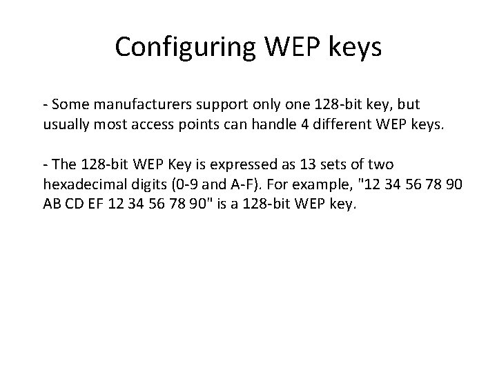 Configuring WEP keys - Some manufacturers support only one 128 -bit key, but usually