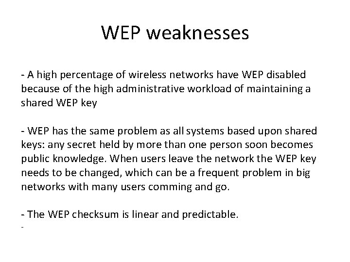 WEP weaknesses - A high percentage of wireless networks have WEP disabled because of