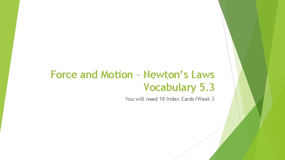 Force and Motion – Newton’s Laws Vocabulary 5. 3 You will need 10 Index