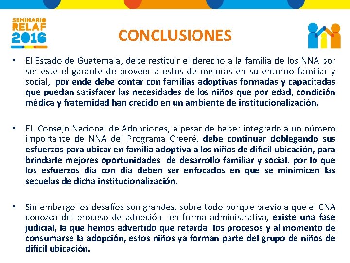 CONCLUSIONES • El Estado de Guatemala, debe restituir el derecho a la familia de