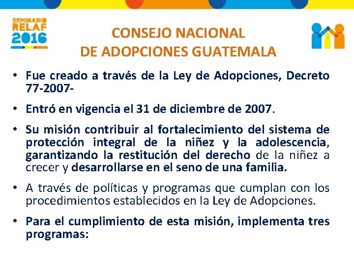 CONSEJO NACIONAL DE ADOPCIONES GUATEMALA • Fue creado a través de la Ley de
