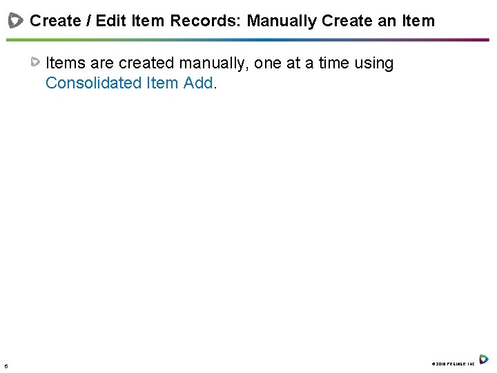 Create / Edit Item Records: Manually Create an Items are created manually, one at