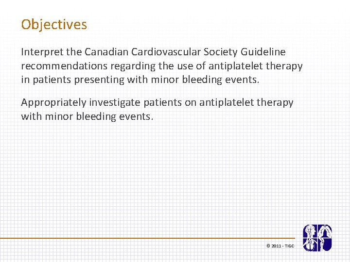 Objectives Interpret the Canadian Cardiovascular Society Guideline recommendations regarding the use of antiplatelet therapy