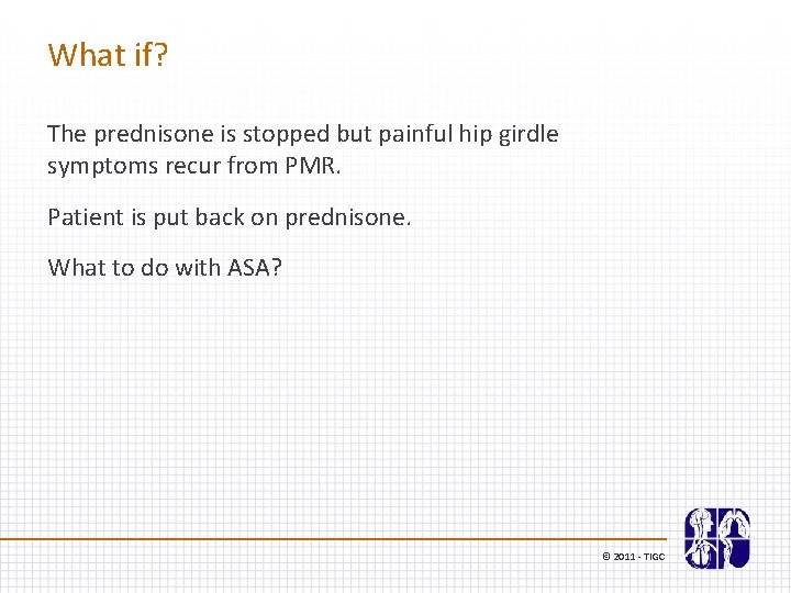What if? The prednisone is stopped but painful hip girdle symptoms recur from PMR.
