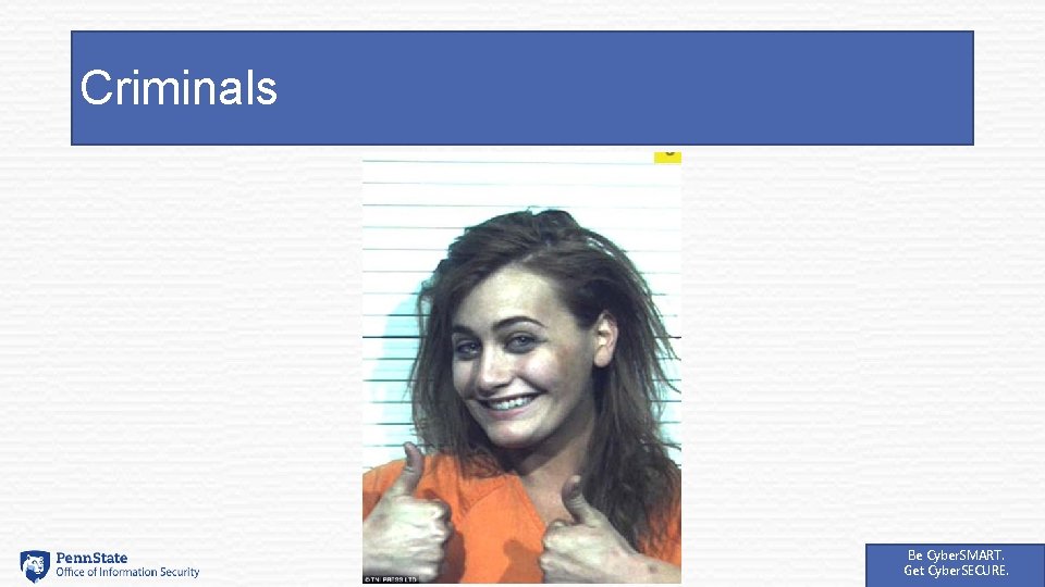 Criminals Be Cyber. SMART. Get Cyber. SECURE. 